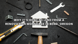 Ease Lending Mortgage Broker in Bend Oregon approving Renovation Mortgage Bend for homebuyers with home improvement options, including FHA, VA, Jumbo, and NON-QM loans in Oregon.
